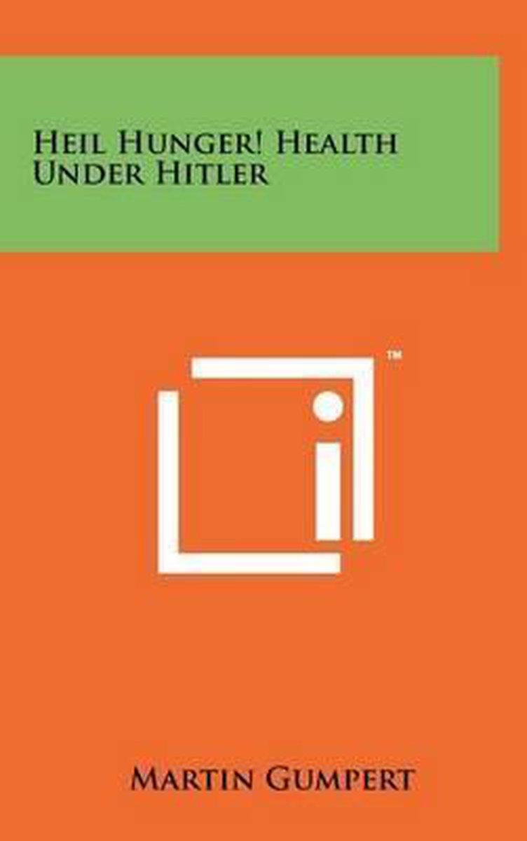 Heil Hunger! Health Under Hitler van Martin Gumpert