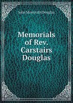 Memorials of Rev. Carstairs Douglas