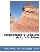 Macmoirs Complets Et Authentiques Du Duc de Saint-Simon