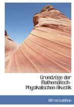 Grundza1/4ge Der Mathematisch-Physikalischen Akustik
