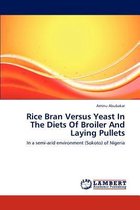 Rice Bran Versus Yeast in the Diets of Broiler and Laying Pullets