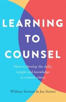 Learning To Counsel, 4th Edition How to develop the skills, insight and knowledge to counsel others