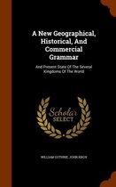 A New Geographical, Historical, and Commercial Grammar