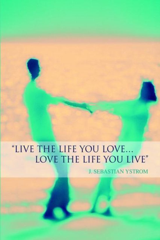Bol Com Live The Life You Love Love The Life You Live J Sebastian Ystrom