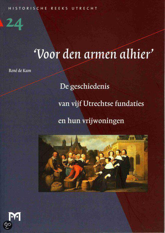 Cover van het boek ''Voor den armen alhier' : de geschiedenis van vijf Utrechtse fundaties en hun vrijwoningen' van R. de Kam