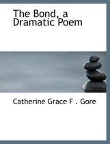 The Bond, a Dramatic Poem