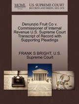 Denunzio Fruit Co V. Commissioner of Internal Revenue U.S. Supreme Court Transcript of Record with Supporting Pleadings