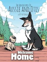 Adventures of Aussie and Otis- Welcome Home