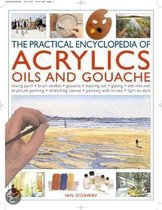 The Practical Encyclopedia Of Acrylics, Oils And Gouache