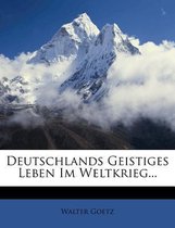 Deutschlands Geistiges Leben Im Weltkrieg...