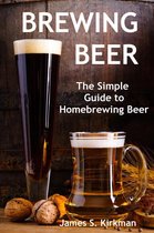 Brewing Beer: The Simple Guide to Homebrewing Beer