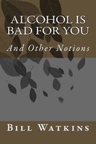 Alcohol is Bad For You