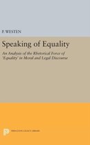 Speaking of Equality - An Analysis of the Rhetorical Force of `Equality` in Moral and Legal Discourse