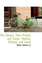 The Chinese, Their Present and Future