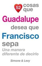 52 Cosas Que Guadalupe Desea Que Francisco Sepa