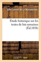 Sciences Sociales- �tude Historique Sur Les Textes de Lois Romaines