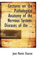 Lectures on the Pathological Anatomy of the Nervous System