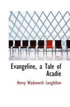 Evangeline, a Tale of Acadie