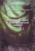 Sketches of society in Great Britain and Ireland Volume 2