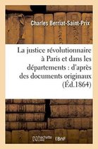 Histoire- La Justice R�volutionnaire � Paris Et Dans Les D�partements: d'Apr�s Des Documents Originaux