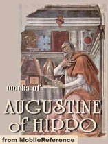 Works Of Augustine Of Hippo: On Christian Doctrine, The Confessions Of Saint Augustine & The City Of God. (Mobi Collected Works)