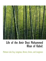 Life of the Amir Dost Mohammed Khan of Kabul
