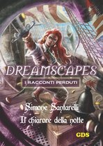 Il chiarore della notte- Dreamscapes i racconti perduti - Volume 11