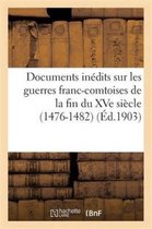 Histoire- Documents Inédits Sur Les Guerres Franc-Comtoises de la Fin Du Xve Siècle (1476-1482)