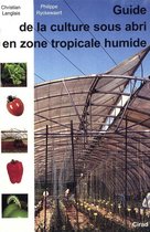 Guide de la culture sous abri en zone tropicale humide