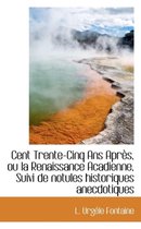 Cent Trente-Cinq ANS Apr S, Ou La Renaissance Acadienne, Suivi de Notules Historiques Anecdotiques