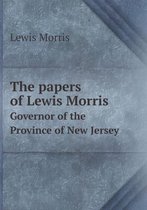 The papers of Lewis Morris Governor of the Province of New Jersey