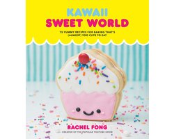 Kawaii Sweet World Cookbook 75 Yummy Recipes for Baking That's Almost Too Cute to Eat
