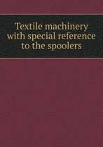 Textile machinery with special reference to the spoolers