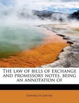 The Law of Bills of Exchange and Promissory Notes, Being an Annotation of
