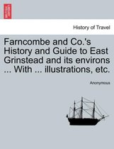Farncombe and Co.'s History and Guide to East Grinstead and Its Environs ... with ... Illustrations, Etc.