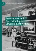 Bernard Shaw and His Contemporaries - Performance and Spectatorship in Edwardian Art Writing