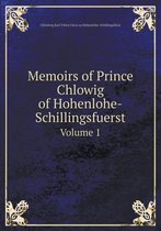 Memoirs of Prince Chlowig of Hohenlohe-Schillingsfuerst Volume 1