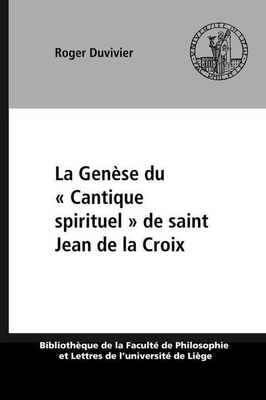 Bibliothèque de la faculté de philosophie et lettres de l’université de Liège - La Genèse du « Cantique spirituel » de saint Jean de la Croix