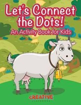 Let's Have Fun Connecting the Dots! An Activity Book for Kids