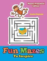 Fun Mazes To Inspire - Mazes Preschool Edition