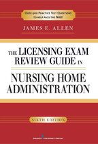 The Licensing Exam Review Guide in Nursing Home Administration, 6th Edition