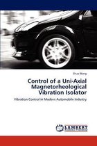 Control of a Uni-Axial Magnetorheological Vibration Isolator