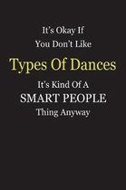 It's Okay If You Don't Like Types Of Dances It's Kind Of A Smart People Thing Anyway