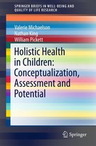 SpringerBriefs in Well-Being and Quality of Life Research - Holistic Health in Children: Conceptualization, Assessment and Potential