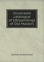 Illustrated catalogue of 100 paintings of Old Masters