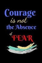 Courage Is Not The Absence of Fear