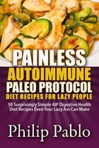 Painless Recipes Series - Painless Autoimmune Paleo Protocol Diet Recipes For Lazy People: 50 Surprisingly Simple AIP Digestive Health Diet Recipes Even Your Lazy Ass Can Make