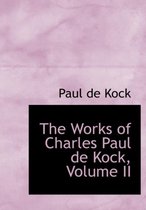 The Works of Charles Paul de Kock, Volume II
