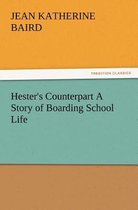 Hester's Counterpart A Story of Boarding School Life