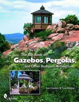 Big Book of Gazebos, Pergolas, and Other Backyard Architecture